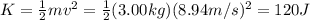 K= \frac{1}{2}mv^2= \frac{1}{2}(3.00 kg)(8.94 m/s)^2=120 J