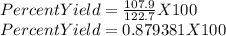 PercentYield= \frac{107.9}{122.7} X 100 \\ Percent Yield=0.879381X100 \\