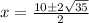 x = \frac{10 \pm 2\sqrt{35}}{2}