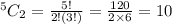 ^5C_2=\frac{5!}{2!(3!)}=\frac{120}{2\times6}=10