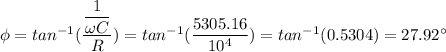 \phi = tan^{-1}(\dfrac{\dfrac{1}{\omega C}}{R}) = tan^{-1}(\dfrac{5305.16}{10^4}) = tan^{-1}(0.5304)=27.92^{\circ}