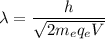 \lambda=\dfrac{h}{\sqrt{2m_eq_eV}}