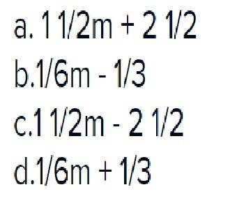 Which expression represents the sum of 2/3m - 1 1/6 and 5/6m - 1 1/3