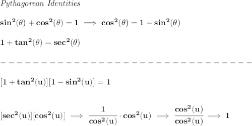 \bf \textit{Pythagorean Identities}&#10;\\\\&#10;sin^2(\theta)+cos^2(\theta)=1\implies cos^2(\theta)=1-sin^2(\theta)&#10;\\\\ 1+tan^2(\theta)=sec^2(\theta)\\\\&#10;-------------------------------\\\\\&#10;[1+tan^2(u)][1-sin^2(u)]=1&#10;\\\\\\\&#10;[sec^2(u)][cos^2(u)]\implies \cfrac{1}{cos^2(u)}\cdot cos^2(u)\implies \cfrac{cos^2(u)}{cos^2(u)}\implies 1