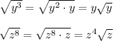 \sqrt{y^3}=\sqrt{y^2\cdot y}=y\sqrt{y}\\\\ \sqrt{z^8}=\sqrt{z^8\cdot z}=z^4\sqrt{z}