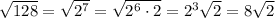 \sqrt{128}=\sqrt{2^7}=\sqrt{2^6\cdot 2}=2^3\sqrt{2}=8\sqrt{2}
