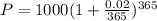 P=1000(1+ \frac{0.02}{365} )^{365}