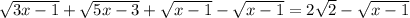 \sqrt{3x-1}+\sqrt{5x-3}+\sqrt{x-1}-\sqrt{x-1}=2\sqrt{2}-\sqrt{x-1}