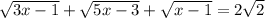 \sqrt{3x-1}+\sqrt{5x-3}+\sqrt{x-1}=2\sqrt{2}