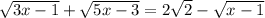 \sqrt{3x-1}+\sqrt{5x-3}=2\sqrt{2}-\sqrt{x-1}