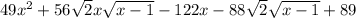 49x^2+56\sqrt{2}x\sqrt{x-1}-122x-88\sqrt{2}\sqrt{x-1}+89