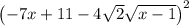 \left(-7x+11-4\sqrt{2}\sqrt{x-1}\right)^2