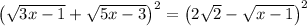 \left(\sqrt{3x-1}+\sqrt{5x-3}\right)^2=\left(2\sqrt{2}-\sqrt{x-1}\right)^2
