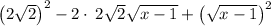 \left(2\sqrt{2}\right)^2-2\cdot \:2\sqrt{2}\sqrt{x-1}+\left(\sqrt{x-1}\right)^2