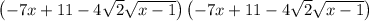 \left(-7x+11-4\sqrt{2}\sqrt{x-1}\right)\left(-7x+11-4\sqrt{2}\sqrt{x-1}\right)