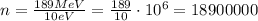 n=\frac{189MeV}{10eV}=\frac{189}{10}\cdot 10^6=18900000