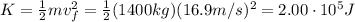 K= \frac{1}{2}mv_f^2= \frac{1}{2}(1400 kg)(16.9 m/s)^2=2.00 \cdot 10^5 J
