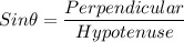 Sin \theta=\dfrac{Perpendicular}{Hypotenuse}