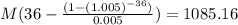 M(36-\frac{(1-(1.005)^{-36})}{0.005})=1085.16