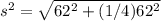 s^2=\sqrt{62^2+(1/4) 62^2}