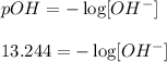 pOH=-\log [OH^-]\\\\13.244=-\log [OH^-]