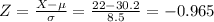 Z=\frac{X-\mu}{\sigma}=\frac{22-30.2}{8.5}=-0.965
