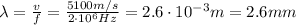 \lambda =  \frac{v}{f} = \frac{5100 m/s}{2 \cdot 10^6 Hz} =2.6 \cdot 10^{-3}m=2.6 mm