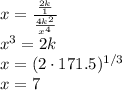 x=\frac{\frac{2k}{1}}{\frac{4k^2}{x^4}}\\&#10;x^3=2k\\&#10;x=(2\cdot171.5)^{1/3}\\&#10;x=7&#10;
