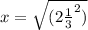 x  =  \sqrt{ {(2 \frac{1}{3} }^{2}) }