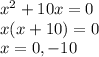 x^2 + 10x = 0 \\ &#10;x(x+10) = 0 \\ &#10;x = 0, -10