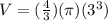 V=(\frac{4}{3})(\pi)(3^3)