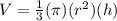 V =  \frac{1}{3}  (\pi) (r ^ 2) (h)&#10;