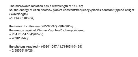 Suppose that the microwave radiation has a wavelength of 11.6 cm . how many photons are required to
