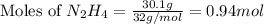 \text{Moles of }N_2H_4=\frac{30.1g}{32g/mol}=0.94mol