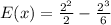 E(x) =  \frac{2^2}{2}  - \frac{2^3}{6}