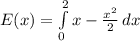 E(x) = \int\limits^2_0 {x  - \frac{x^2}{2}} \, dx