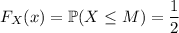 F_X(x)=\mathbb P(X\le M)=\dfrac12