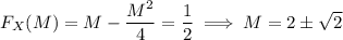 F_X(M)=M-\dfrac{M^2}4=\dfrac12\implies M=2\pm\sqrt2