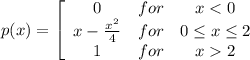 p(x) = \left[\begin{array}{ccc}0&for&x < 0\\x - \frac{x^2}{4}&for&0 \le x \le 2\\1&for&x2\end{array}\right