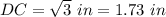 DC=\sqrt{3}\ in=1.73\ in