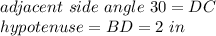 adjacent\ side\ angle\ 30=DC\\ hypotenuse=BD=2\ in