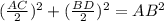 ( \frac{ AC }{2} ) {}^{2} + ( \frac{ BD}{2} ) {}^{2} = AB {}^{2}
