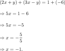 (2x+y)+(3x-y)=1+(-6)\\\\\Rightarrow 5x=1-6\\\\\Rightarrow 5x=-5\\\\\Rightarrow x=-\dfrac{5}{5}\\\\\Rightarrow x=-1.