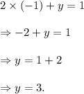 2\times(-1)+y=1\\\\\Rightarrow -2+y=1\\\\\Rightarrow y=1+2\\\\\Rightarrow y=3.