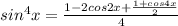 sin^4x=\frac{1-2cos2x+\frac{1+cos4x}{2}}{4}