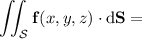 \displaystyle\iint_{\mathcal S}\mathbf f(x,y,z)\cdot\mathrm d\mathbf S=