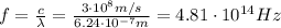 f= \frac{c}{\lambda}= \frac{3 \cdot 10^8 m/s}{6.24 \cdot 10^{-7}m}=4.81 \cdot 10^{14}Hz