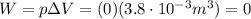W=p \Delta V=( 0)(3.8 \cdot 10^{-3}m^3)=0