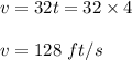 v=32t=32\times 4\\\\v=128\ ft/s
