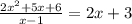 \frac{2x^{2} +5x+6}{x-1} = 2x+3
